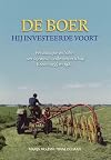 De boer, hij investeerde voort: hij investeerde voort, persoonlijke verhalen over agrarisch ondernemerschap tussen 1955 en 1980