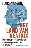 Het land van Beatrix de eerste geschiedenis van hedendaags Nederland 1980-2013