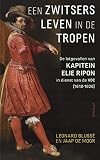 Een zwitsers leven in de Tropen de lotgevallen van Elie Ripo in dienst van de VOC (1618-1616)