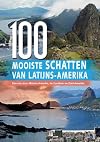 De 100 mooiste schatten van Latijns-Amerika een reis door Midden-Amerika, de Cara&iuml;ben en Zuid-Amerika