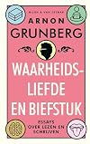 Waarheidsliefde en biefstuk essays over lezen en schrijven