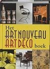 Het Art Nouveau Art Deco boek : Nieuwe Kunst, Amsterdamse School, Haagse School en Het Nieuwe Wonen