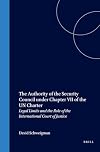 The authority of the Security Council under Chapter VII of the UN Charter : legal limits and the role of the Internation