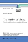The Market of Virtue: Morality and Commitment in a Liberal Society (Law and Philosophy Library)