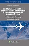 Liability Rules Applicable To International Air Transportation As Developed By The Courts In The United States From Warsaw 1929 To Montreal 1999