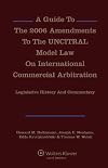 A guide to the 2006 amendments to the UNCITRAL model law on international commercial arbitration: legislative history and commentary