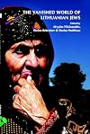 The Vanished World of Lithuanian Jews (On the Boundary of Two Worlds: Identity, Freedom, and Moral Imagination in the Baltics, 1)