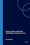 Literary Culture and Female Authorship in Canada 1760-2000 (Cross/Cultures)