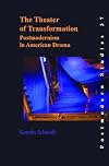 The Theater of Transformation: Postmodernism in American Drama (Postmodern Studies 37)
