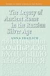 The Legacy of Ancient Rome in the Russian Silver Age. (Studies in Slavic Literature & Poetics)