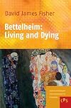 Bettelheim: Living and Dying. (Contemporary Psychoanalytic Studies)