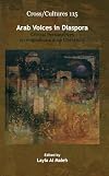 Arab Voices in Diaspora: Critical Perspectives on Anglophone Arab Literature (Cross Cultures: Readings in the Post/ Colonial Literatures in English)