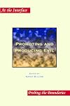 Promoting and Producing Evil. Second edition (At the Interface/Probing the Boundaries)
