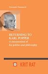 Returning to Karl Popper : a reassessment of his politics and philosophy