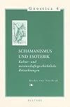 Schamanismus und Esoterik Kultur- und wissenschaftsgeschichtliche Betrachtungen (Gnostica)