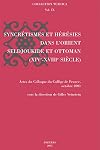 Syncretismes Et Heresies Dans L'orient Seljoukide Et Ottoman (xive-xviiie Siecles (Collection Turcica, 9.)