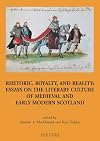 Rhetoric, royalty, and reality : essays on the literary culture of medieval and early modern Scotland