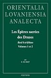 Les Epitres Sacrees Des Druzes Rasail Alhikma Introduction Edition Critique Et Traduction Annotee Des Traites Attribues A Hamza B Ali Et Ismail Attamimi