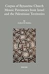 Corpus of Byzantine Church Mosaic Pavements in Israel and the Palestinian Territories (Colloquia Antiqua)