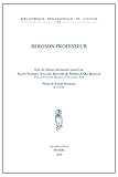 Bergson Professeur Actes Du Colloque International Paris Ecole Normale Suprieure 2224 Novembre 2010