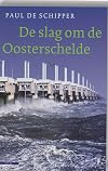 De slag om de Oosterschelde : een reconstructie van de strijd om de open Oosterschelde
