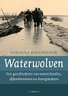 Waterwolven een geschiedenis van stormvloeden, dijkenbouwers en droogmakers