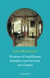 Waarom elf Antillianen knielden voor het hart van Chopin : een reis door de Caribische muziek