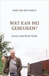 Wat kan mij gebeuren ? leven met René Gude