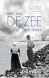 Eens ging de zee hier tekeer: het verhaal van de Zuiderzee en haar kustbewoners