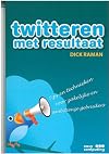 Twitteren met resultaat : tips en technieken voor zakelijke en ambitieuze gebruikers