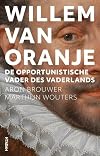 Willem van Oranje: De opportunistische Vader des Vaderlands