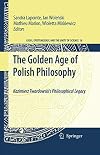The Golden Age of Polish Philosophy Kazimierz Twardowski's Philosophical Legacy