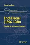 Erich Hückel (1896-1980): From Physics to Quantum Chemistry (Boston Studies in the Philosophy and History of Science (283))