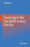 Teratology in the Twentieth Century Plus Ten