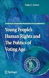Young People's Human Rights and the Politics of Voting Age (Ius Gentium: Comparative Perspectives on Law and Justice)