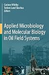 Applied Microbiology and Molecular Biology in Oilfield Systems: Proceedings from the International Symposium on Applied Microbiology and Molecular Biology in Oil Systems (ISMOS-2), 2009