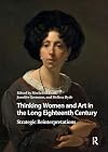 Thinking Women and Art in the Long Eighteenth Century: Strategic Reinterpretations (Visual and Material Culture, 1300-1700)