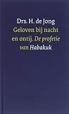 Geloven bij nacht en ontij : de profetie van Habakuk