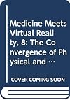 Medicine meets virtual reality : the convergence of physical & informational technologies : options for a new era in healthcare