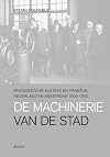 De machinerie van de stad stadsbestuur als idee en praktijk, Nederland en Amsterdam 1900-1940