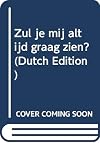 Zul je mij altijd graag zien?