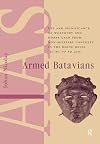 Armed Batavians: Use and Significance of Weaponry and Horse Gear from Non-military Contexts in the Rhine Delta (50 BC to AD 450) (Amsterdam Archaeological Studies)
