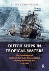 Dutch Ships in Tropical Waters: The Development of the Dutch East India Company (VOC) Shipping Network in Asia, 1595-1660
