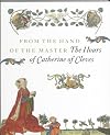 From the Hand of the Master the Hours of Catherine of Cleves