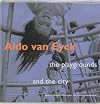 Aldo Van Eyck: The Playgrounds and the City