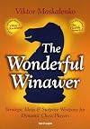 The Wonderful Winawer: Strategic Ideas & Surprise Weapons for Dynamic Chess Players