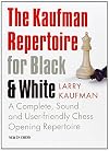 The Kaufman Repertoire for Black and White: A Complete, Sound and User-friendly Chess Opening Repertoire