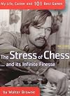 The Stress of Chess--and Its Infinite Finesse: My Life, Career and 101 Best Games