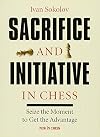 Sacrifice and Initiative in Chess: Seize the Moment to Get the Advantage