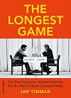 The Longest Game: The Five KasparovKarpov Matches for the World Chess Championship